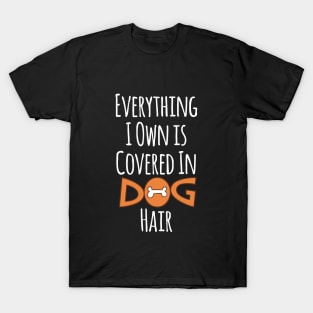Everything I Own Is Covered In Dog Hair Funny Pet Love T-Shirt